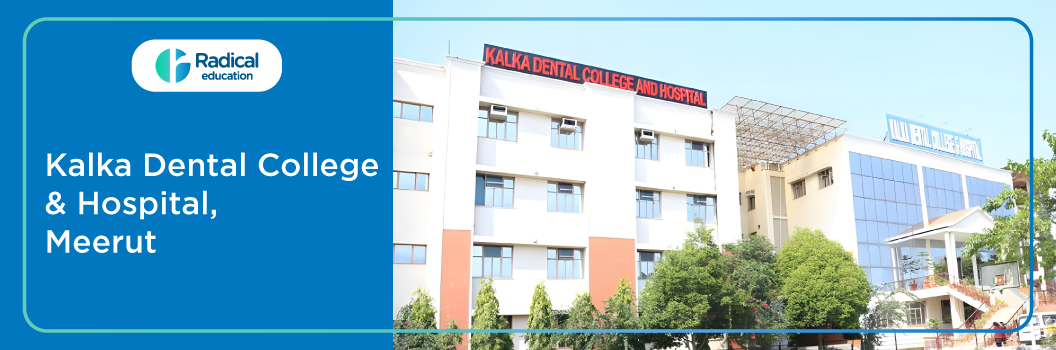 Kalka Dental College and Hospital, Meerut 2026-27 Fees, Cut Off, Admission