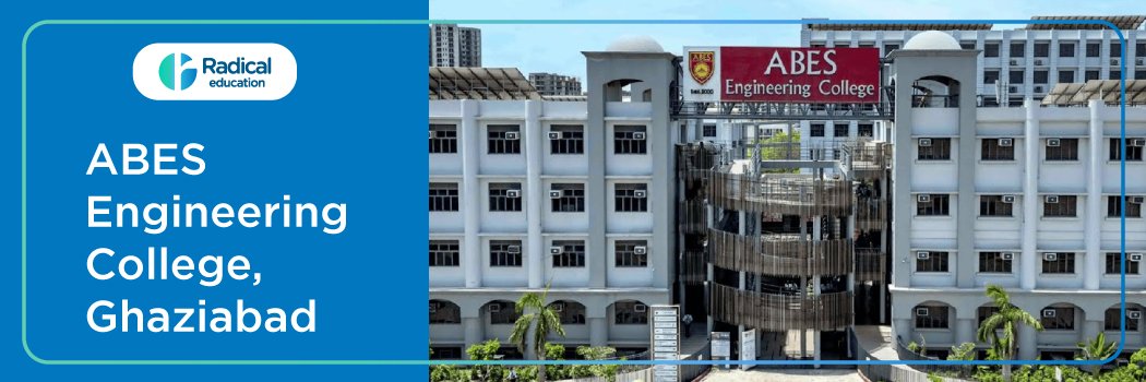 ABES Engineering College, Ghaziabad: Eligibility, Ranking, Courses, Fees, Admission, Placement and Cut-off