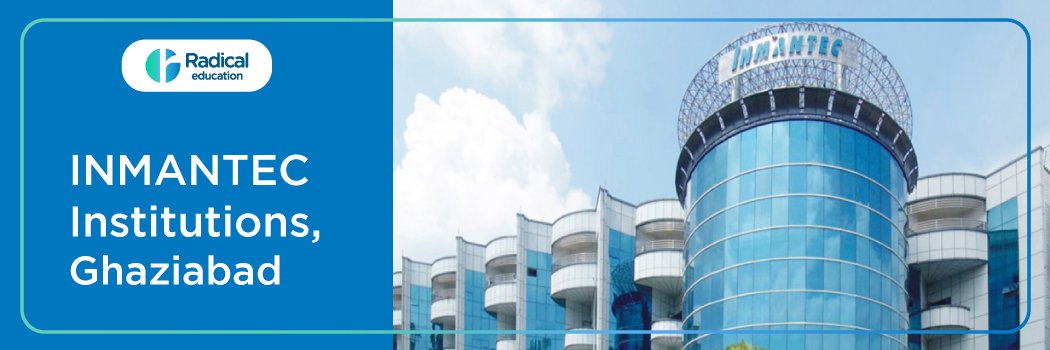 INMANTEC Institutions, Ghaziabad: Eligibility, Ranking, Courses, Fees, Admission, Placement and Cut-off