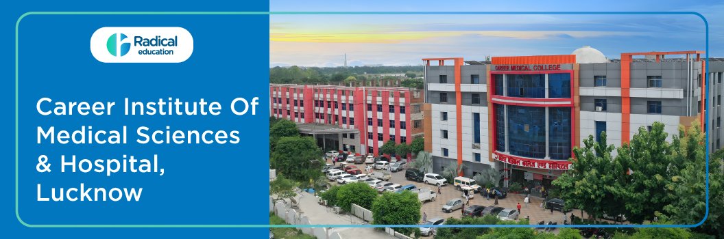 Career Institute of Medical Sciences and Hospital, Lucknow 2026-27 Fees, Cut Off, Admission
