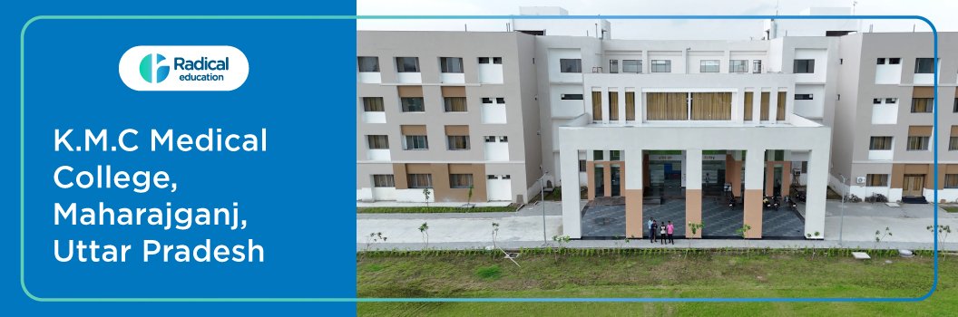 K.M.C Medical College, Maharajganj 2025-2026 (UPDATED) Fees Structure, Cutoff, Admission Process