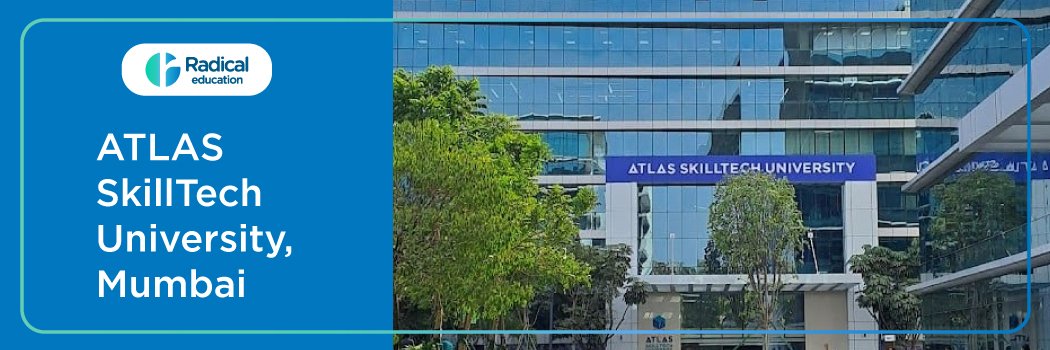 ATLAS Skill Tech University, Mumbai: Eligibility, Ranking, Courses, Admission, Placement and Cut-off