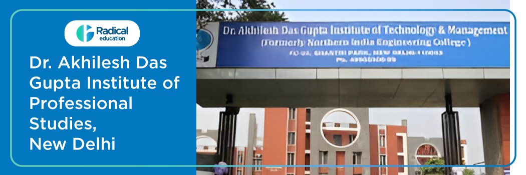 Dr. Akhilesh Das Gupta Institute of Professional Studies , Delhi: Eligibility, Ranking, Courses, Fees, Admission, Placement and Cut-off