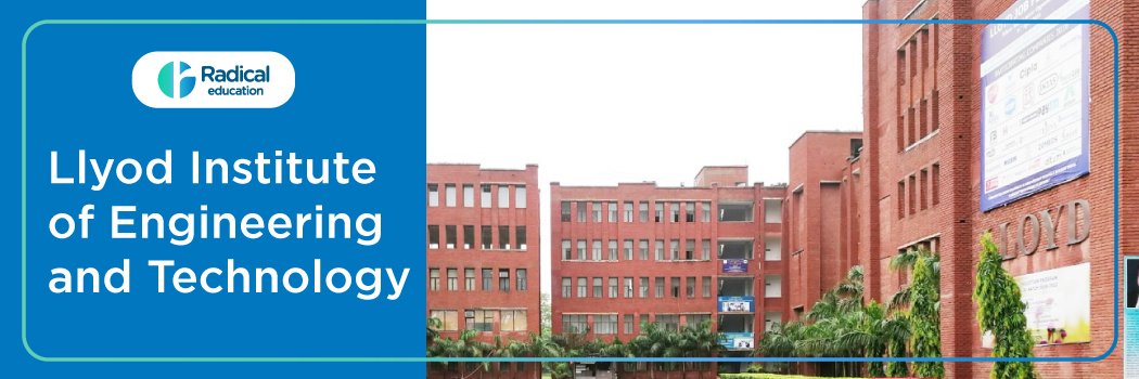 Lloyd Business School, Greater Noida: Eligibility, Ranking, Courses, Fees, Admission 2025, Placement and Cut-off