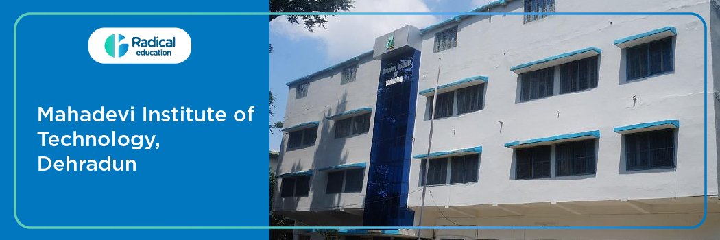 Mahadevi Institute of Technology (MIT), Dehradun: Eligibility, Ranking, Courses, Fees, Admission, Placement and Cut-off
