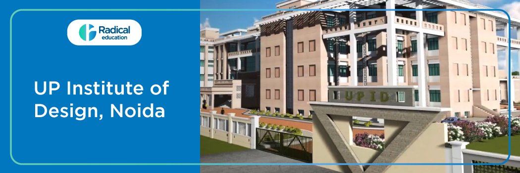 UP Institute Of Design(UPID): Eligibility, Ranking, Courses, Fees, Admission, Placement and Cut-off