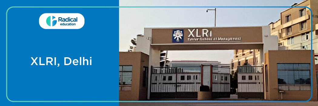 XLRI , Delhi: Eligibility, Ranking, Courses, Fees, Admission, Placement and Cut-off