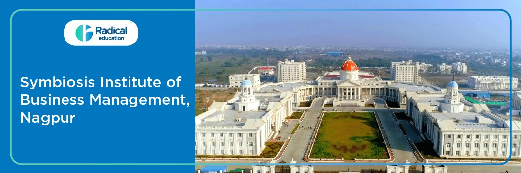 Symbiosis Institute of Business Management, Nagpur: Eligibility, Ranking, Courses, Admission, Placement and Cut-off
