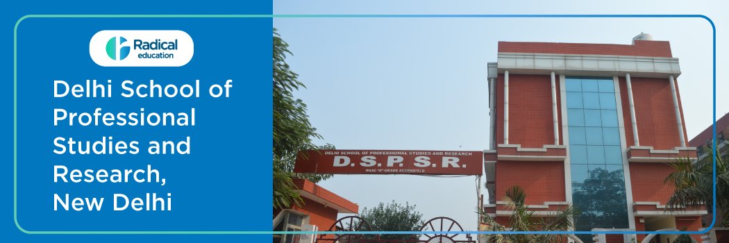 Delhi School of Professional Studies & Research (DSPSR): Eligibility, Ranking, Courses, Fees, Admission, Placement and Cut-off