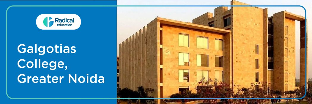Galgotias College of Engineering and Technology:Eligibility, Ranking, Courses, Fees, Admission, Placement and Cut-off
