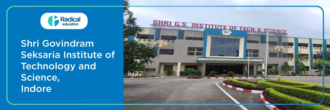 Shri Govindram Seksaria Institute of Technology and Science :  Eligibility, Ranking, Courses, Fees, Admission, Placement and Cut-off