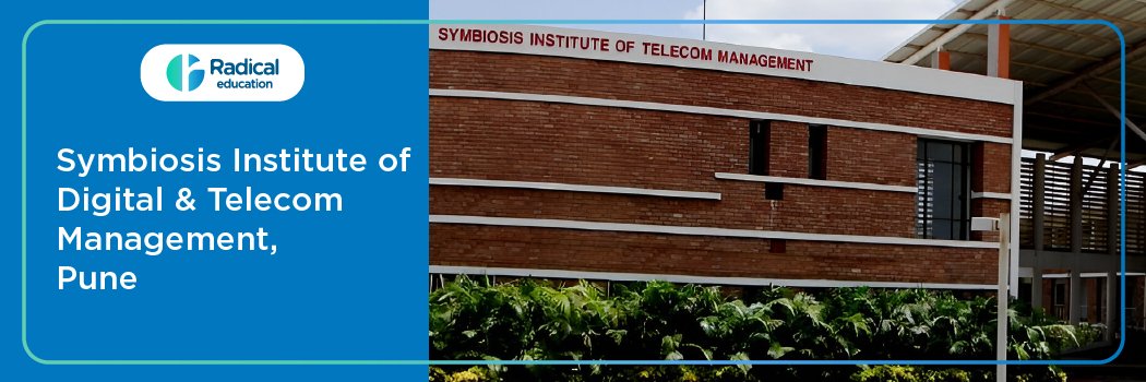 Symbiosis Institute of Digital & Telecom Management: Eligibility, Ranking, Courses, Fees, Admission, Placement and Cut-off