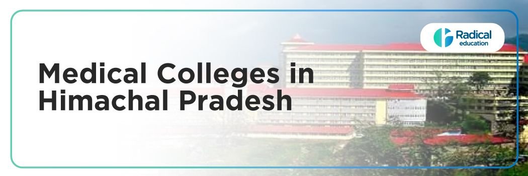 Medical Colleges in Himachal Pradesh: Admission Process, Eligibility Criteria & Fees Structure