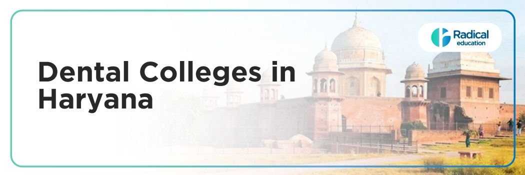 Dental Colleges in Haryana: Admission Process, Eligibility Criteria & Fees Structure