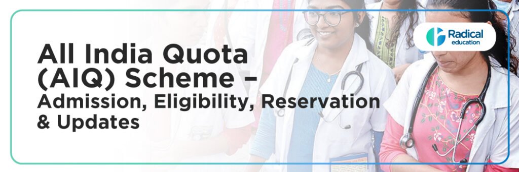 All India Quota (AIQ) Scheme – Admission, Eligibility, Reservation & Updates