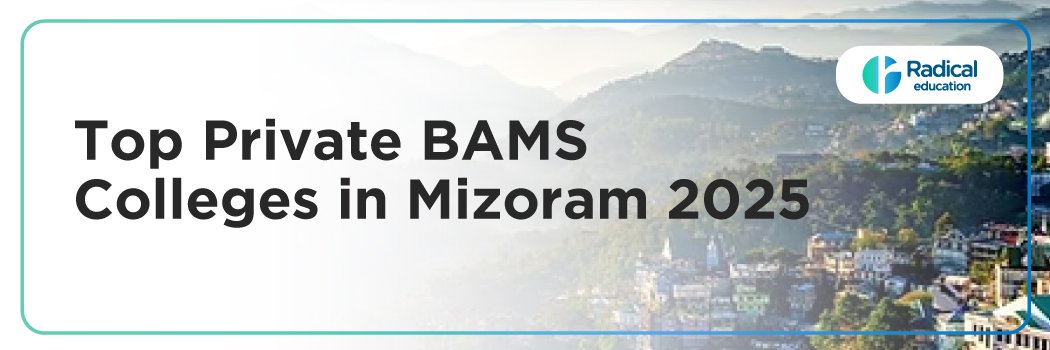 Top Private BAMS colleges in Mizoram: Admission Process, Eligibility Criteria & Fees