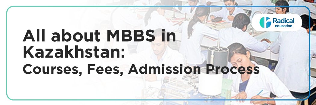 All about MBBS in Kazakhstan: Courses, Fees, Admission Process