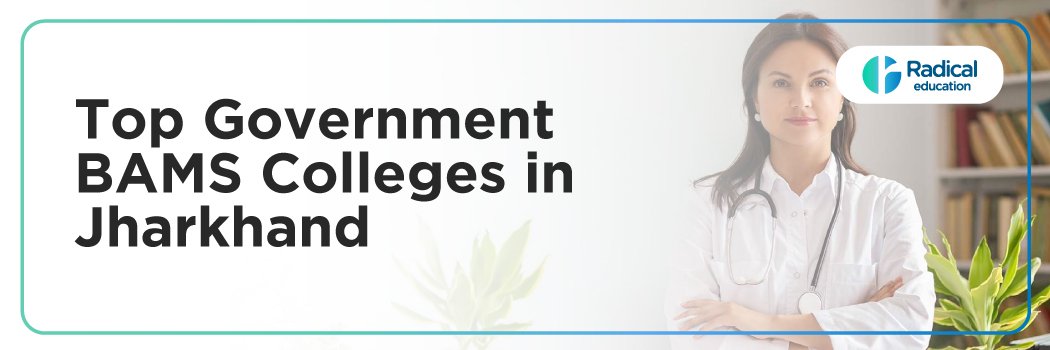Top Government BAMS Colleges in Jharkhand: Admission Process, Eligibility Criteria & Fees