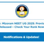Mizoram Notice: Mizoram NEET UG 2025: Provisional Merit List Released – Check Your Rank Now!