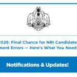 KEAM 2025: Final Chance for NRI Candidates to Fix Document Errors—Here’s What You Need to Do
