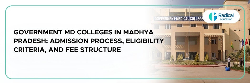 Government MD Colleges In Madhya Pradesh: Admission Process, Eligibility Criteria, and Fee Structure
