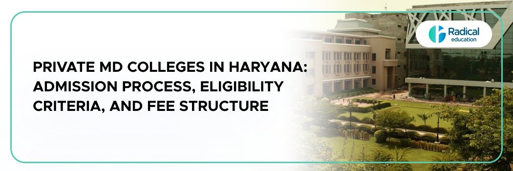 Private MD Colleges in Haryana: Admission Process, Eligibility Criteria, and Fee Structure