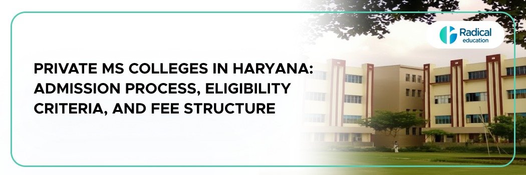 Private MS Colleges in Haryana: Admission Process, Eligibility Criteria, and Fee Structure